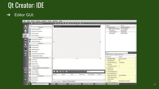 Qt Creator: IDE
➔ Editor GUI:
17
 