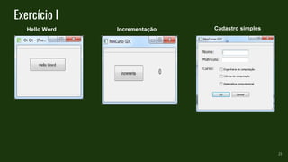 Exercício I
21
Hello Word Incrementação Cadastro simples
 
