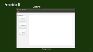 Exercício II
23
Qpaint
Tela principal
 