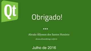 Obrigado!
Abraão Állysson dos Santos Honório
Julho de 2016
abraao.allyson@eng.ci.ufpb.br
 