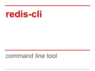 redis-cli
command line tool
 