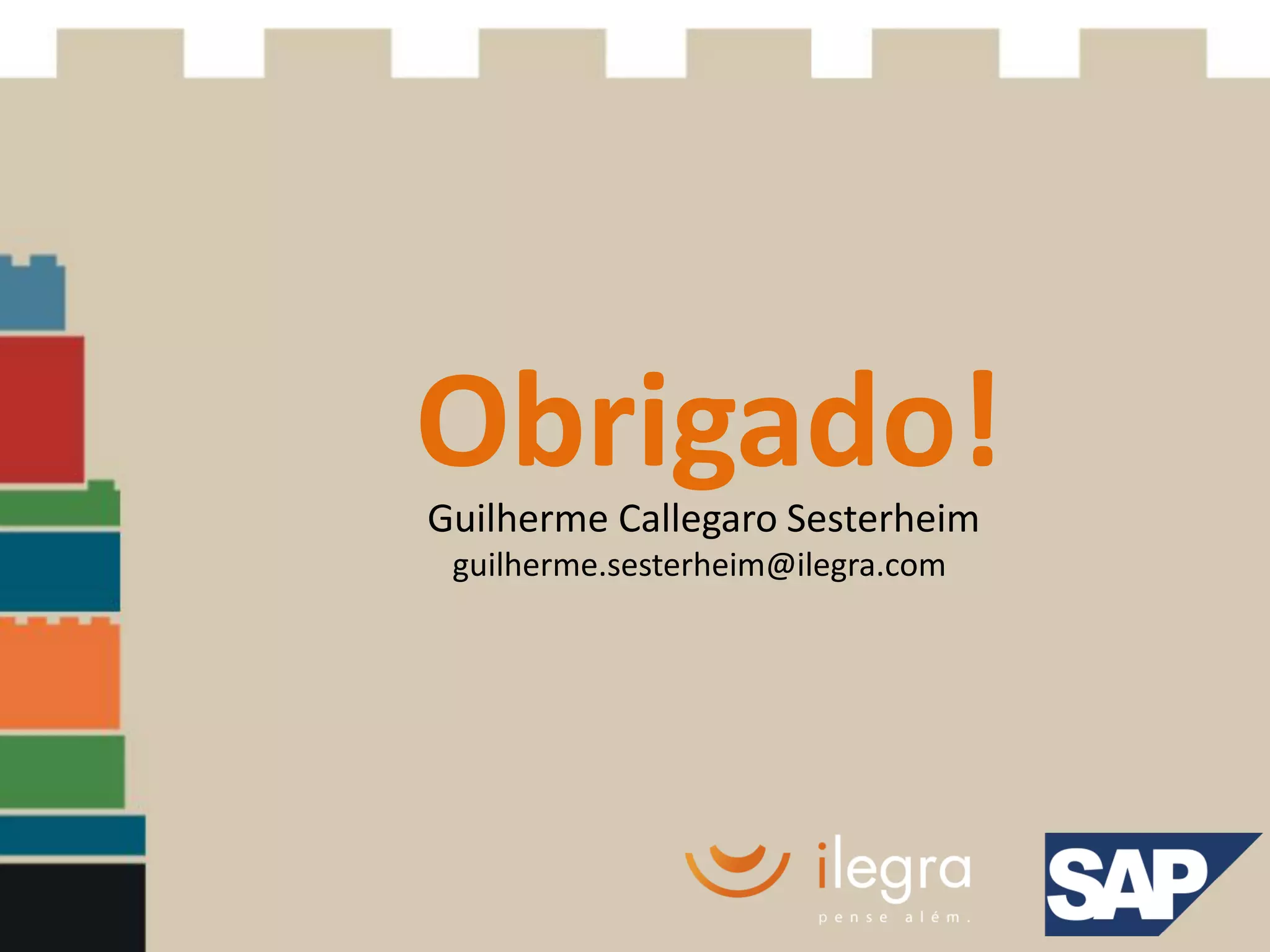 Obrigado!
Guilherme Callegaro Sesterheim
 guilherme.sesterheim@ilegra.com
 