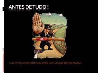 Essa é minha versão do tema não trate como verdade absoluta NUNCA.
 