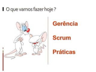 O que vamos fazer hoje ?
 