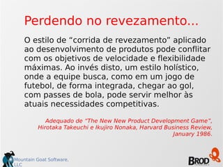 Perdendo no revezamento... 
O estilo de “corrida de revezamento” aplicado 
ao desenvolvimento de produtos pode conflitar 
...