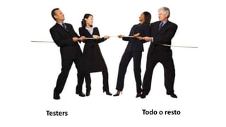 Testers   Todo o resto
 
