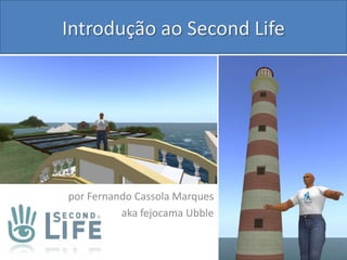 Introdução ao Second Life por Fernando Cassola Marques akafejocamaUbble 