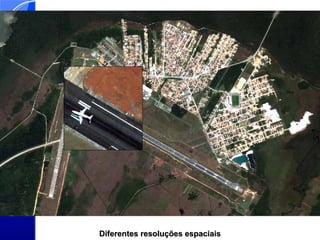Diferentes resoluções espaciais
 