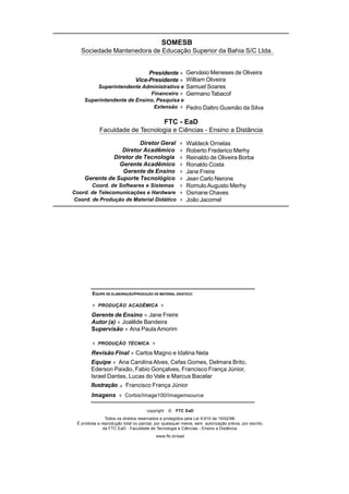 2
Introdução aos
Estudos
Lingüísticos
copyright © FTC EaD
Todos os direitos reservados e protegidos pela Lei 9.610 de 19/02/98.
É proibida a reprodução total ou parcial, por quaisquer meios, sem autorização prévia, por escrito,
da FTC EaD - Faculdade de Tecnologia e Ciências - Ensino a Distância.
www.ftc.br/ead
♦ PRODUÇÃO ACADÊMICA ♦
Gerente de Ensino ♦ Jane Freire
Autor (a) ♦ Joalêde Bandeira
Supervisão ♦ Ana PaulaAmorim
♦ PRODUÇÃO TÉCNICA ♦
Revisão Final ♦ Carlos Magno e Idalina Neta
Imagens ♦ Corbis/Image100/Imagemsource
EQUIPE DE ELABORAÇÃO/PRODUÇÃO DE MATERIAL DIDÁTICO:
Presidente ♦
Vice-Presidente ♦
Superintendente Administrativo e
Financeiro ♦
Superintendente de Ensino, Pesquisa e
Extensão ♦
SOMESB
Sociedade Mantenedora de Educação Superior da Bahia S/C Ltda.
FTC - EaD
Faculdade de Tecnologia e Ciências - Ensino a Distância
Diretor Geral ♦
Diretor Acadêmico ♦
Diretor de Tecnologia ♦
Gerente Acadêmico ♦
Gerente de Ensino ♦
Gerente de Suporte Tecnológico ♦
Coord. de Softwares e Sistemas ♦
Coord. de Telecomunicações e Hardware ♦
Coord. de Produção de Material Didático ♦
Waldeck Ornelas
Roberto Frederico Merhy
Reinaldo de Oliveira Borba
Ronaldo Costa
Jane Freire
Jean Carlo Nerone
Romulo Augusto Merhy
Osmane Chaves
João Jacomel
Gervásio Meneses de Oliveira
William Oliveira
Samuel Soares
Germano Tabacof
Pedro Daltro Gusmão da Silva
Ilustração ♦ Francisco França Júnior
Equipe ♦ Ana Carolina Alves, Cefas Gomes, Delmara Brito,
Ederson Paixão, Fabio Gonçalves, Francisco França Júnior,
Israel Dantas, Lucas do Vale e Marcus Bacelar
 