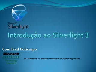 Introdução ao Silverlight 3 Com Fred Policarpo 