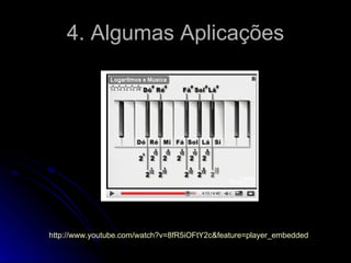 4. Algumas Aplicações http://www.youtube.com/watch ? v=8fR5iOFtY2c&feature=player_embedded 