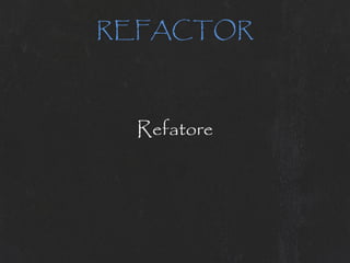REFACTOR



  Refatore
 