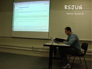RSJUG
Roman Numerals
 