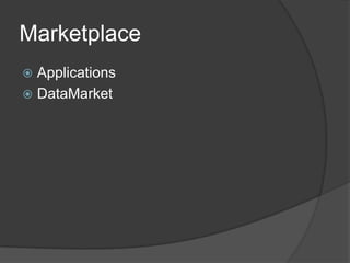 Marketplace
 Applications
 DataMarket
 