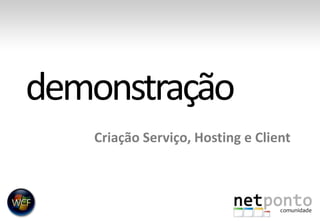 CriaçãoServiço, Hosting e Clientdemonstração