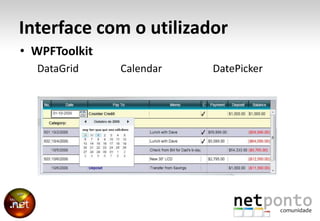 Interface com o utilizador<br />WPFToolkit<br /> DataGrid                Calendar     	      DatePicker<br />