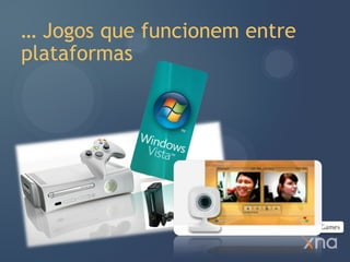 … Jogos que funcionem entre
plataformas
 