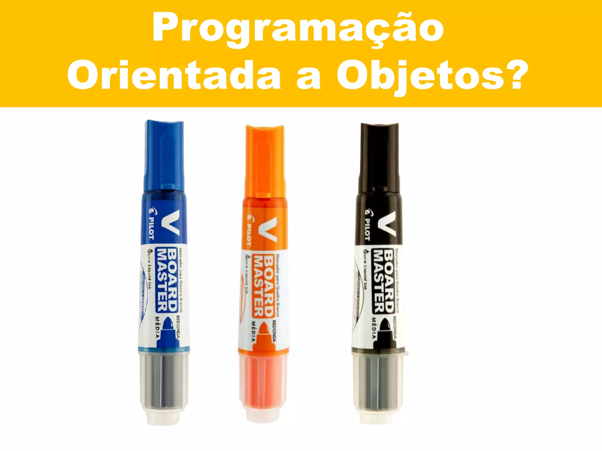 Programação
Orientada a Objetos?
 