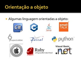  Algumas linguagem orientadas a objeto:
 