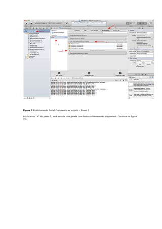 Figura 15: Adicionando Social Framework ao projeto – Passo 1


Ao clicar no "+” do passo 5, será exibida uma janela com todos os frameworks disponíveis. Continua na figura
16.
 