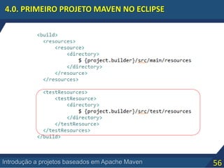 56Introdução a projetos baseados em Apache Maven
4.0. PRIMEIRO PROJETO MAVEN NO ECLIPSE
 