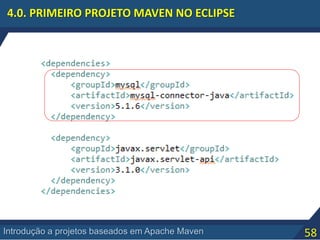 58Introdução a projetos baseados em Apache Maven
4.0. PRIMEIRO PROJETO MAVEN NO ECLIPSE
 