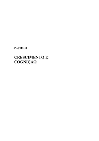 PARTE III
CRESCIMENTO E
COGNIÇÃO
 