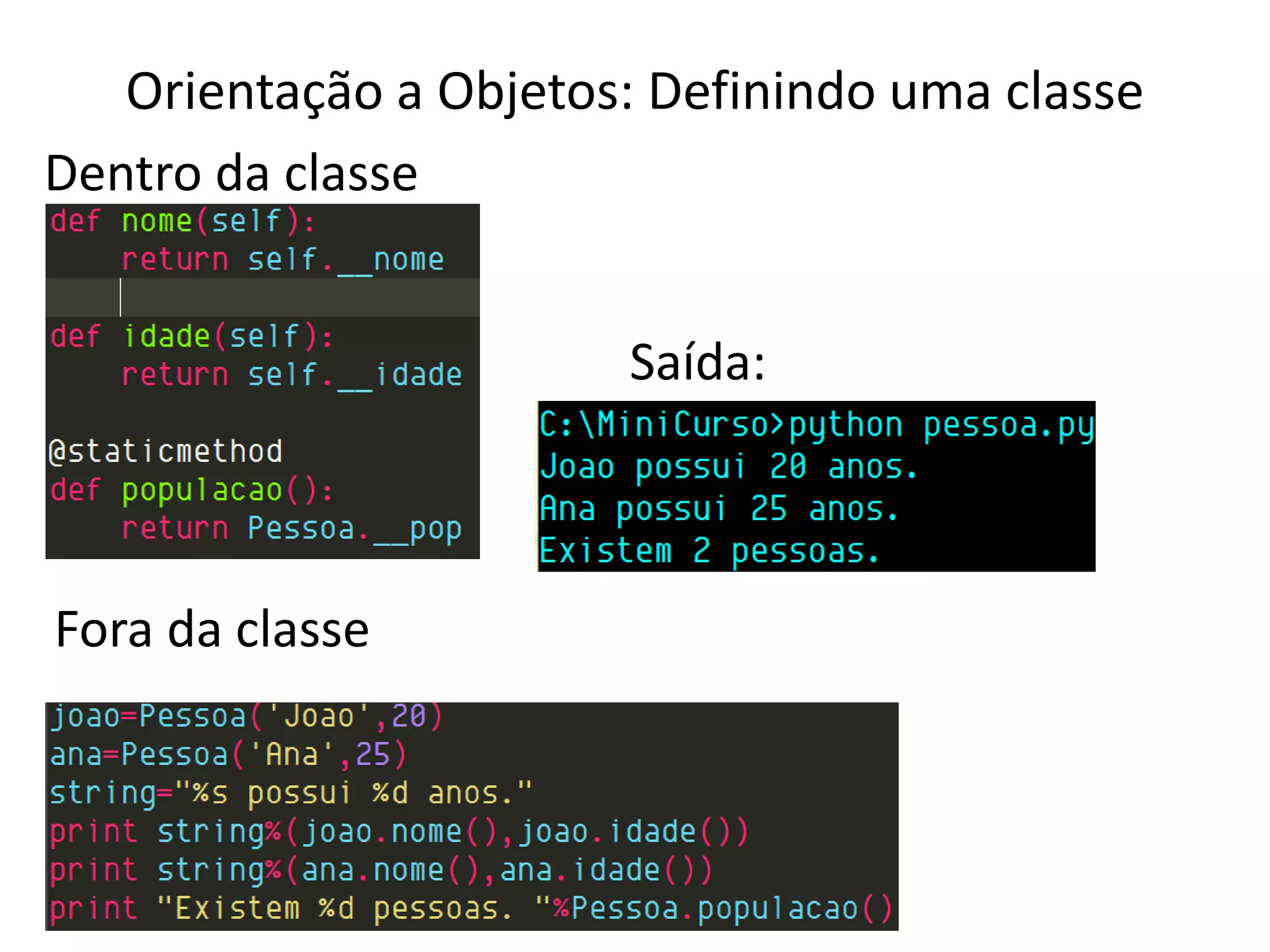 Orientação a Objetos: Definindo uma classe
Dentro da classe


                       Saída:



Fora da classe
 
