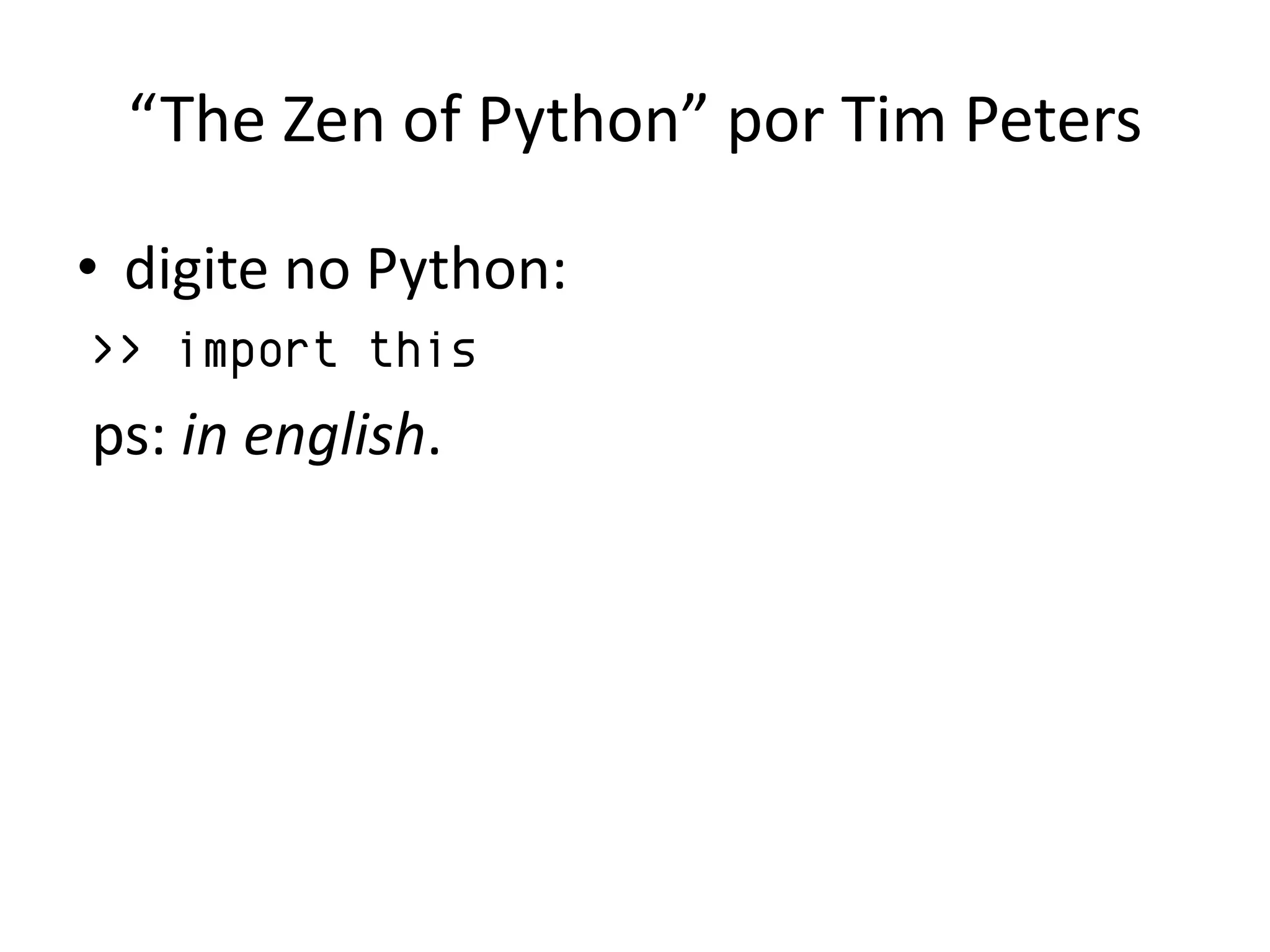 “The Zen of Python” por Tim Peters

• digite no Python:
>> import this
ps: in english.
 