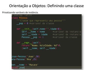 Orientação a Objetos: Definindo uma classe
Privatizando variáveis de instância.
 