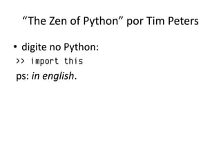 “The Zen of Python” por Tim Peters

• digite no Python:
>> import this
ps: in english.
 