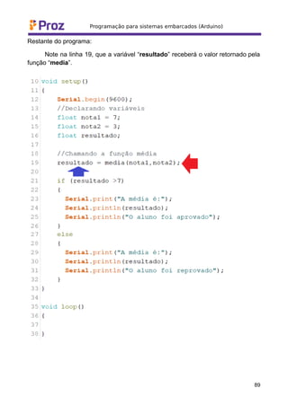 Restante do programa:
Note na linha 19, que a variável “resultado” receberá o valor retornado pela
função “media”.
89
 