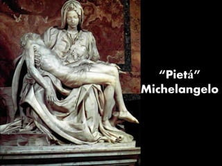 “Pietá”
           Michelangelo

“Pietá” -
Michelangelo
 