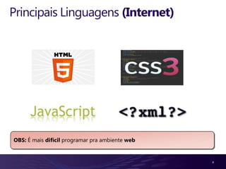 Principais Linguagens (Internet)




OBS: É mais difícil programar pra ambiente web


                                                 8
 