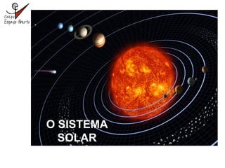 O SISTEMA
SOLAR
 