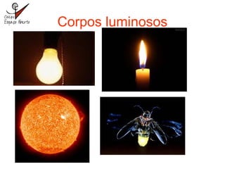 Corpos luminosos
 