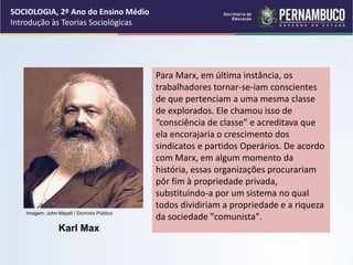 Para Marx, em última instância, os
trabalhadores tornar-se-iam conscientes
de que pertenciam a uma mesma classe
de explora...