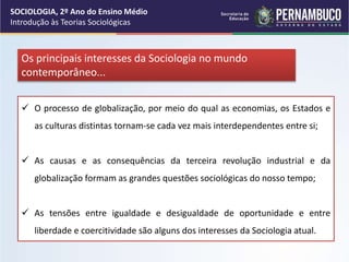 SOCIOLOGIA, 2º Ano do Ensino Médio
Introdução às Teorias Sociológicas
Os principais interesses da Sociologia no mundo
cont...