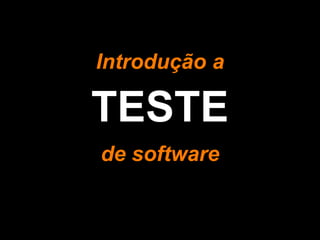Introdução a 
TESTE 
de software 
 