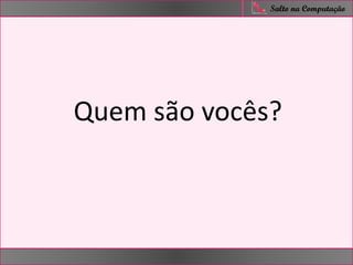 nfer
Salto na Computação
Quem são vocês?
 