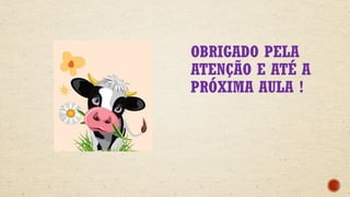 OBRIGADO PELA
ATENÇÃO E ATÉ A
PRÓXIMA AULA !
 