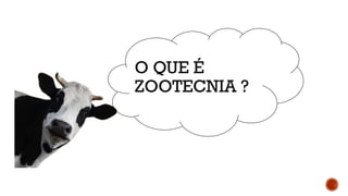 O QUE É
ZOOTECNIA ?
 