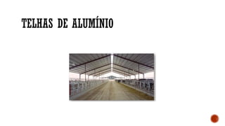 TELHAS DE ALUMÍNIO
 