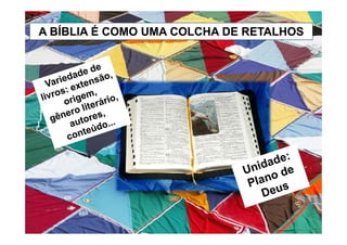 A BÍBLIA É COMO UMA COLCHA DE RETALHOSA BÍBLIA É COMO UMA COLCHA DE RETALHOS
 
