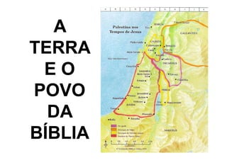 AA
TERRATERRA
E OE O
POVOPOVO
DADA
BÍBLIABÍBLIA
 