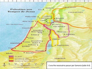 E era-lhe necessário passar por Samaria (João 4.4)
 