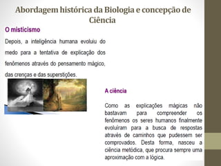 AbordagemhistóricadaBiologiaeconcepçãode
Ciência
 