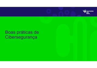 Boas práticas de
Cibersegurança
 