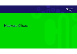 Hackers éticos
 