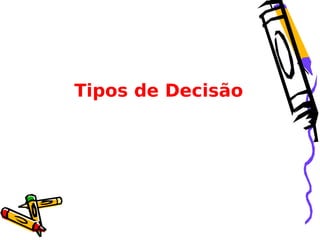 Tipos de Decisão

 